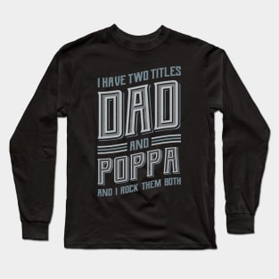 I have Two Titles Dad and Poppa Long Sleeve T-Shirt